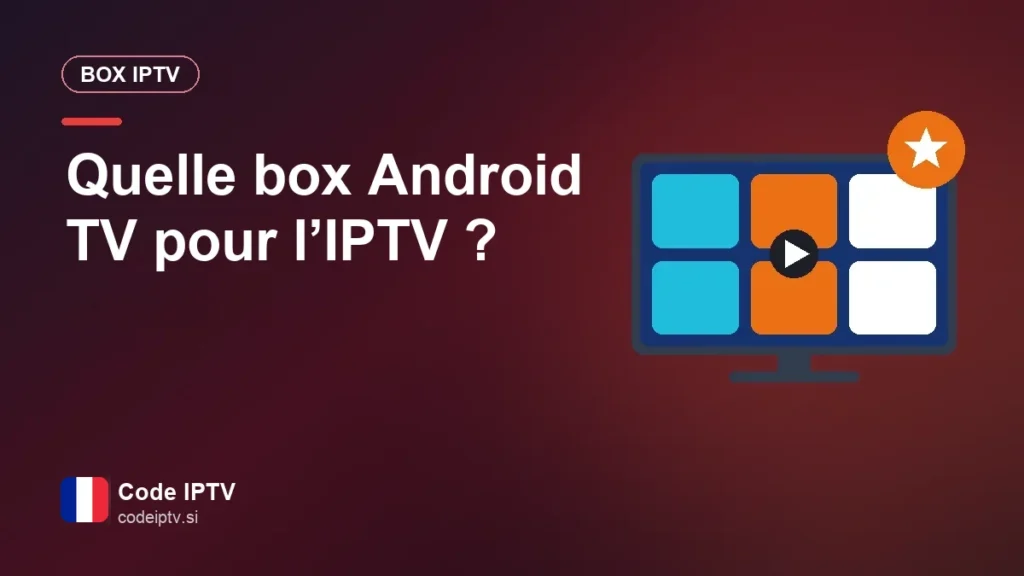 Quelle box Android TV pour l’IPTV ?