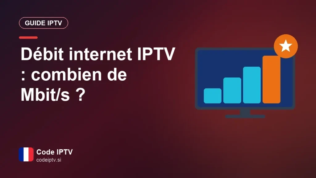 Débit internet IPTV : combien de Mbit/s ?