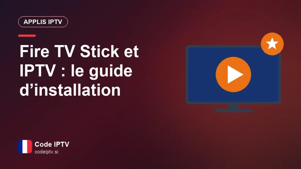 Fire TV Stick et IPTV : le guide d’installation