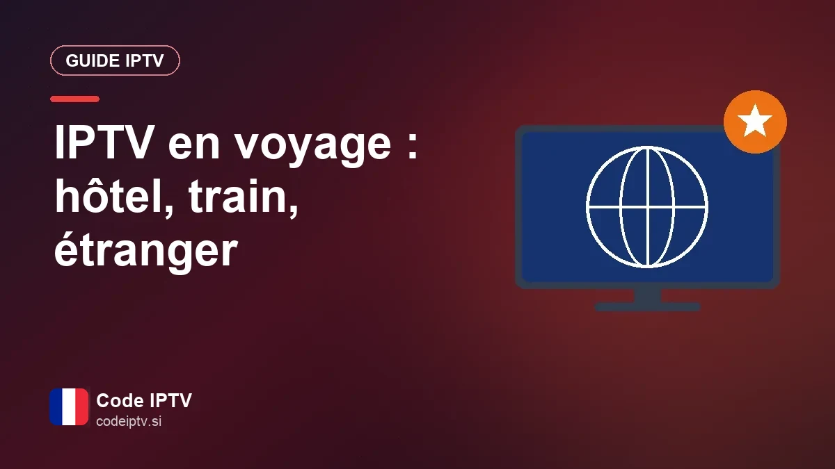 IPTV en voyage : la télé à l’hôtel, en train et hors de France La télé en direct sur un smartphone, dans le train ou à l’hôtel